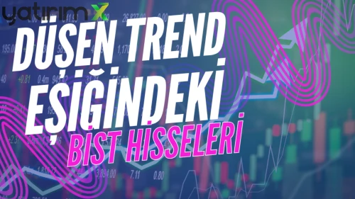 Borsada düşen trendi kırmaya en yakın hisseler
