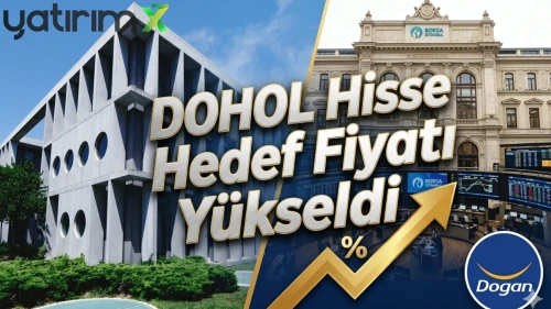 DOHOL hissesi için hedef fiyat 32,10 TL oldu: İşte yeni tavsiye
