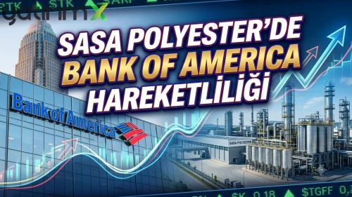 Bank Of America’dan Sasa Polyester’e yüklü alım: İşte detaylar