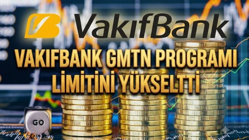Vakıfbank GMTN programı limitini 15 milyar dolara yükseltti