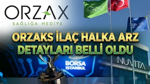 Orzaks İlaç borsaya geliyor: Halka arz fiyatı 69 TL oldu