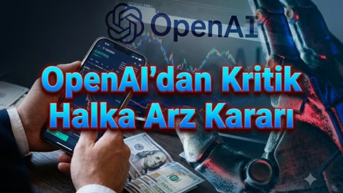 OpenAI halka arzını erteliyor mu? 1 trilyon dolarlık büyük hedef