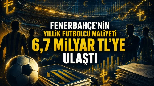 Fenerbahçe'nin yıllık futbolcu maliyeti 6,7 milyar TL'ye ulaştı