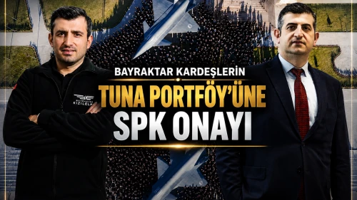 Bayraktar kardeşlerin Tuna Portföy'üne SPK onayı