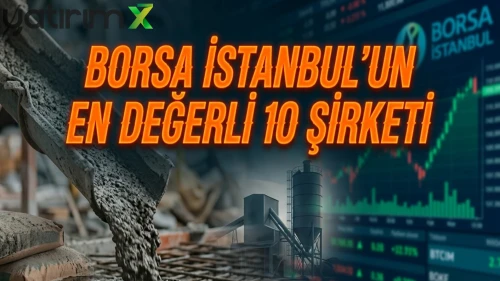 Çimento sektöründe devler ligi: Borsada en değerli 10 şirket
