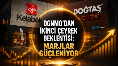 DGNMO'dan ikinci çeyrek beklentisi: Marjlar güçleniyor