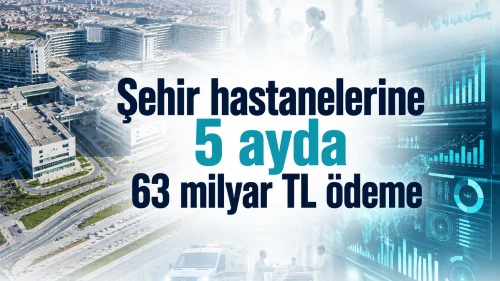 Şehir hastanelerine 5 ayda 63 milyar TL ödeme