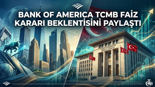 BofA'dan TCMB faizi için beklenti: Faizler sabit mi kalacak?