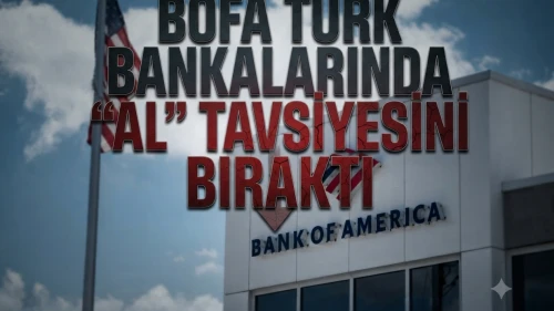 BofA Türk bankaları için tavsiyesini "Nötr" seviyesine çekti