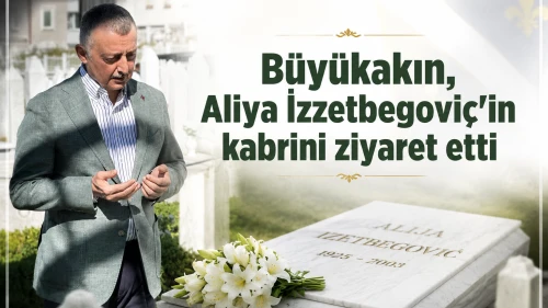 Büyükakın, Aliya İzzetbegoviç’in kabrini ziyaret etti