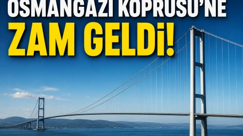 Osmangazi Köprüsü'ne zam geldi! Bakın geçiş ücreti ne kadar oldu