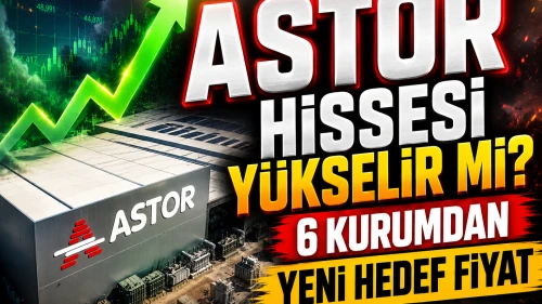 Astor Enerji (ASTOR) hissesi için 6 yeni hedef fiyat