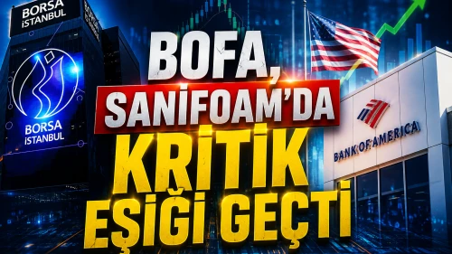 BofA, Sanifoam'da %5 eşiğini aştı: KAP'a kritik bildirim