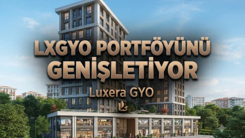 LXGYO'dan dev hamle! İstanbul'da 209 milyon TL'lik gayrimenkul