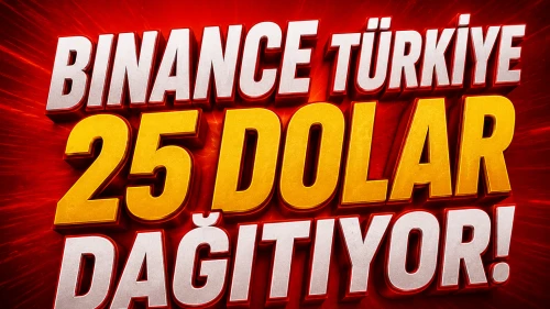 Binance Türkiye 25 Dolar Dağıtıyor! İşte Detaylar...