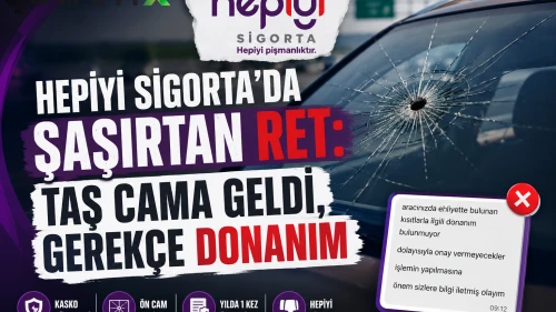 Hepiyi Sigorta'da şaşırtan ret: Taş cama geldi, gerekçe donanım