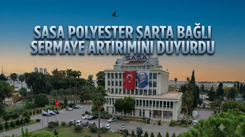 Sasa Polyester'den sermaye artırımı: SPK onayı geldi