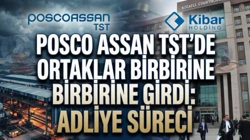 Posco Assan TST’de kriz: Kibar Holding’den dev davalar