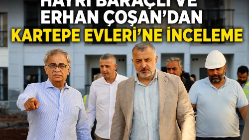 Hayri Baraçlı ve Erhan Çoşan’dan Kartepe Evleri’ne inceleme
