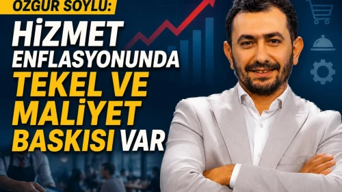 Özgür Soylu: "Hizmet enflasyonunda tekel ve maliyet baskısı var"