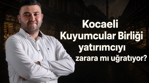 Kocaeli Kuyumcular Birliği yatırımcıyı zarara mı uğratıyor?