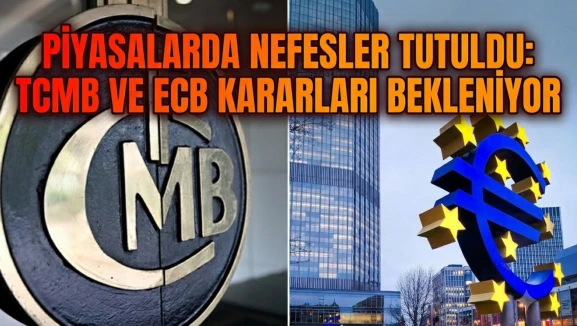 Piyasalarda kritik gün: TCMB ve ECB faiz kararları bekleniyor