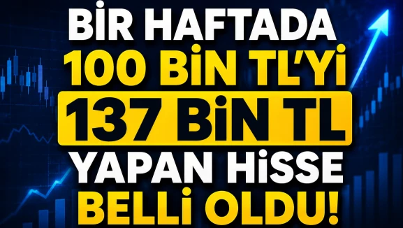 Bir haftada 100 bin TL'yi 137 bin TL yapan hisse belli oldu