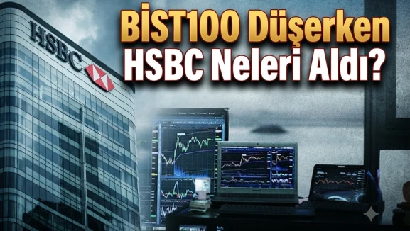 HSBC hangi hisseleri topladı? SASA ve ASTOR öne çıktı