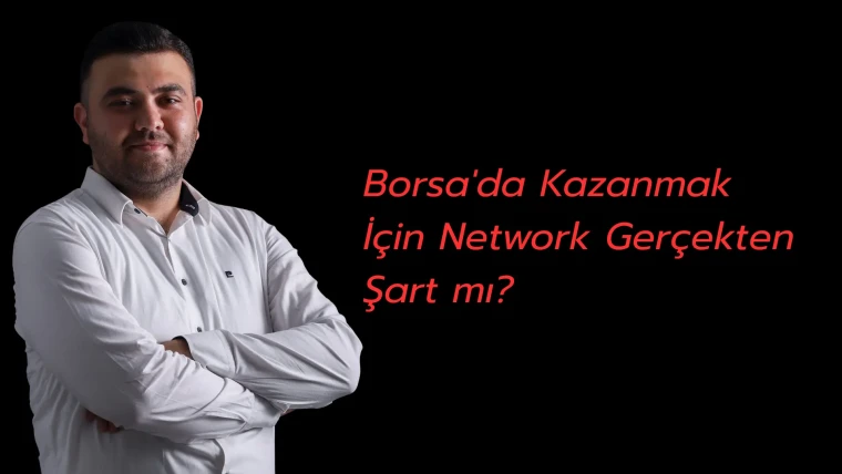 Borsa'da Kazanmak İçin Network Gerçekten Şart mı?
