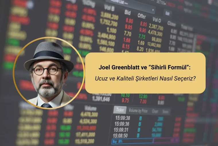 Joel Greenblatt ve “Sihirli Formül”: Ucuz ve Kaliteli Şirketleri Nasıl Seçeriz?