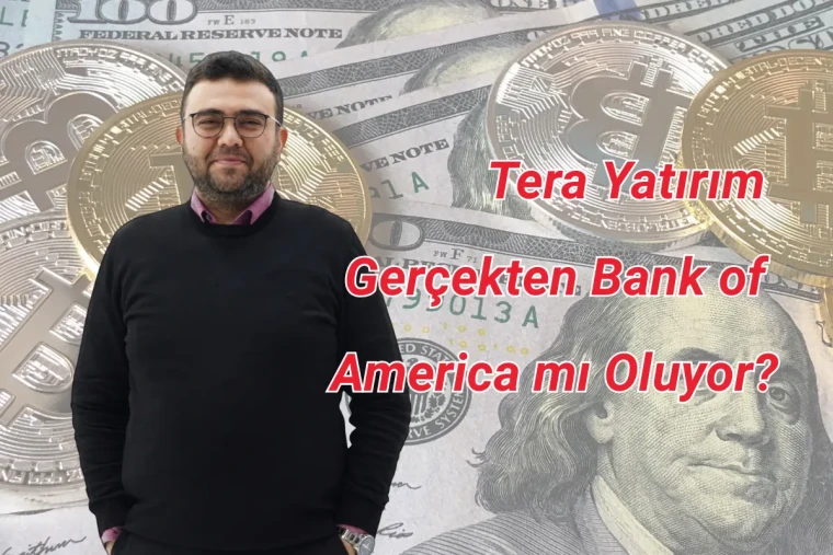 Tera Yatırım Gerçekten Bank of America mı Oluyor?