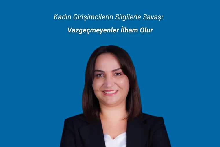 Kadın Girişimcilerin Silgilerle Savaşı: Vazgeçmeyenler İlham Olur