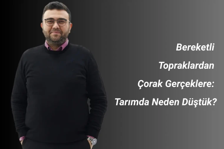 Bereketli Topraklardan Çorak Gerçeklere: Tarımda Neden Düştük?