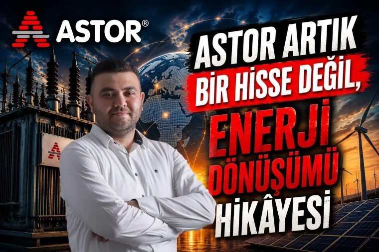 ASTOR artık bir hisse değil, enerji dönüşümü hikâyesi
