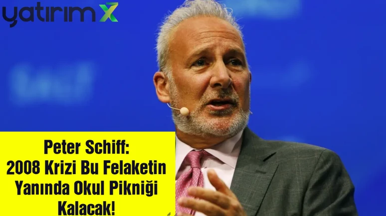 Peter Schiff’ten Altın ve Dolar Yorumu: 2008’den Daha Büyük Kriz Kapıda!
