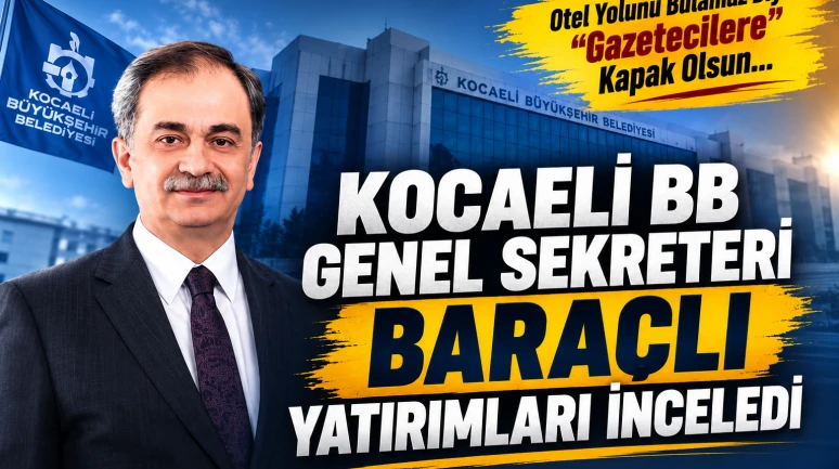 Kocaeli BB Genel Sekreteri Baraçlı yatırımları inceledi