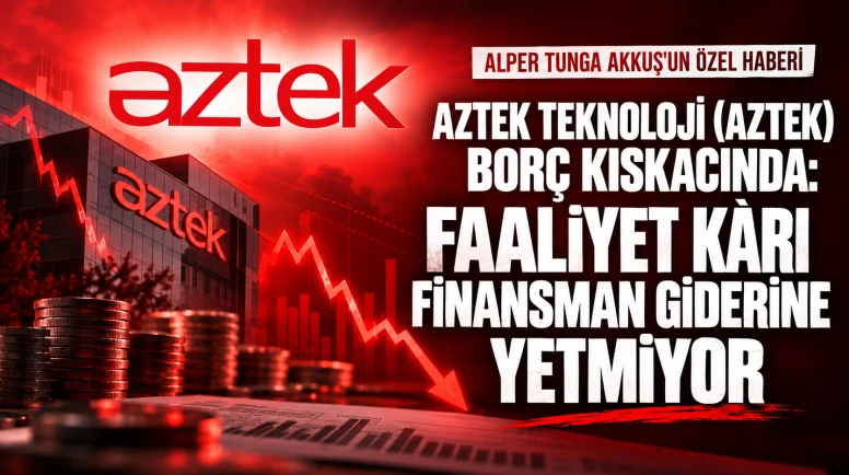 Aztek Teknoloji (AZTEK) Borç Kıskacında: Faaliyet Kârı Finansman Giderine Yetmiyor