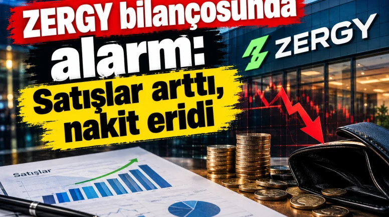 ZERGY bilançosunda alarm: Satışlar arttı, nakit eridi