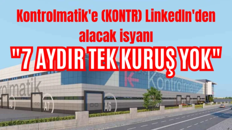 Kontrolmatik'e LinkedIn'den alacak isyanı: 7 aydır tek kuruş yok