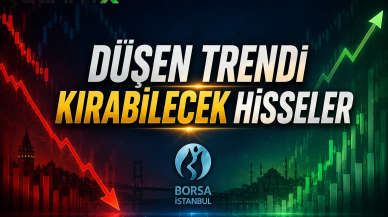 Düşen trendi kırabilecek hisseler