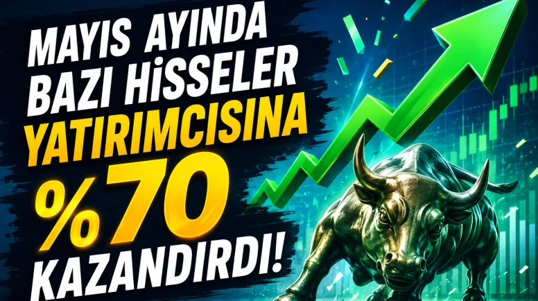 Mayıs ayında bazı hisseler yatırımcısına yüzde 70 kazandırdı