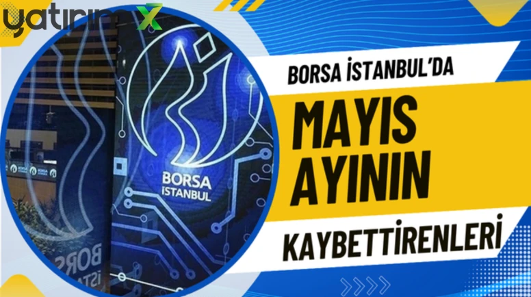 Borsa İstanbul'da Mayıs'ta en çok düşen hisseler belli oldu