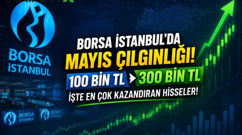 Borsa İstanbul’da mayıs çılgınlığı: 100 bin TL 300 bine çıktı