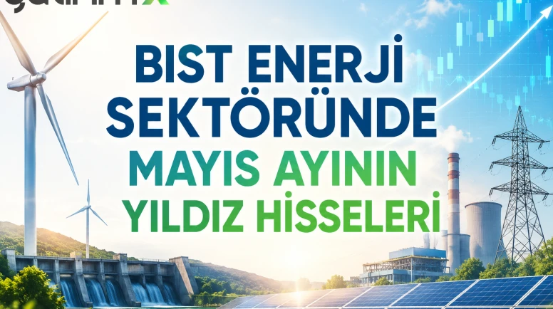 BIST enerji sektöründe mayıs ayının yıldız hisseleri