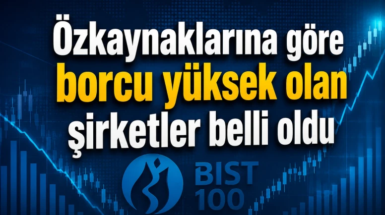 Özkaynaklarına göre borcu yüksek olan şirketler