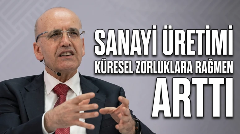 Bakan Şimşek'ten sanayi üretimi açıklaması: Yüzde 6 artış