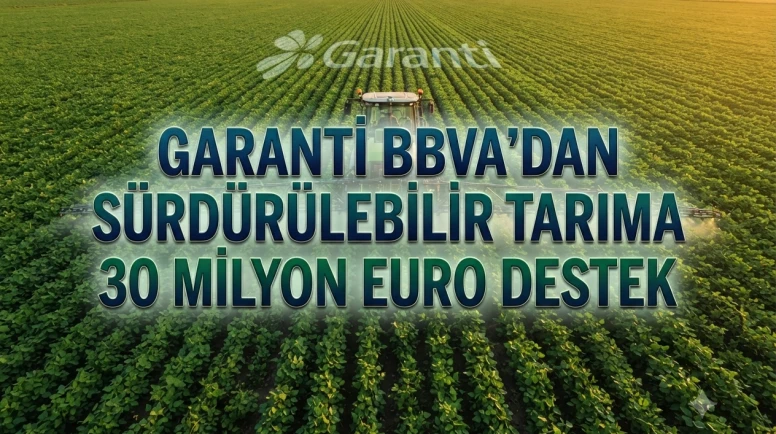 Garanti BBVA’dan tarım sektörüne 30 milyon euro yeşil kaynak
