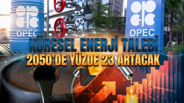 2050 enerji görünümü: OPEC petrol talebinde artış bekliyor