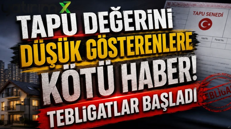 Tapu değerini düşük gösterenlere kötü haber! Tebligatlar başladı