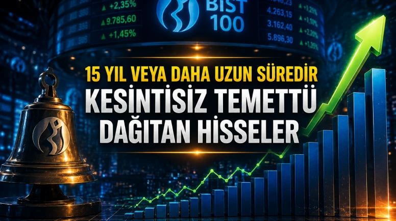 15 yıl veya daha uzun süredir kesintisiz temettü dağıtan hisseler